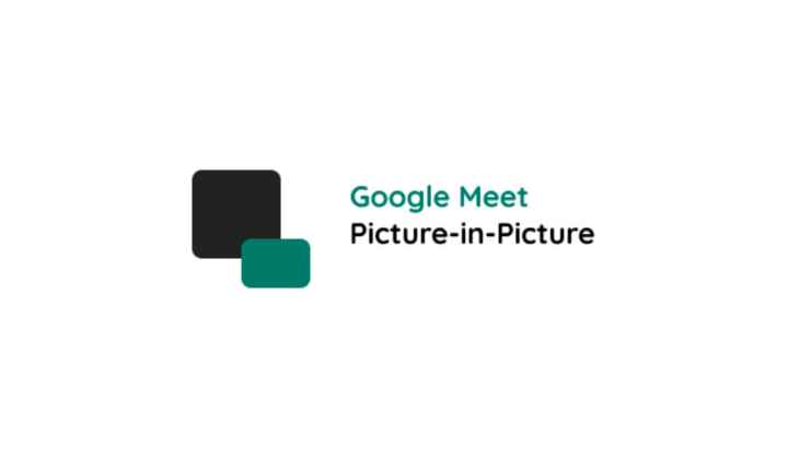 Google Meet ile resim içinde resim modu nasıl kullanılır?