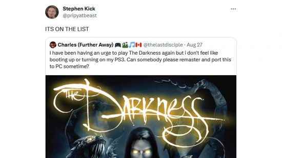 Nightdive Studios CEO'su Stephen Kick tweetleri "listede var" The Darkness'ın yeniden düzenlemesinin yapılıp yapılmadığını soran bir tweet'e yanıt olarak.